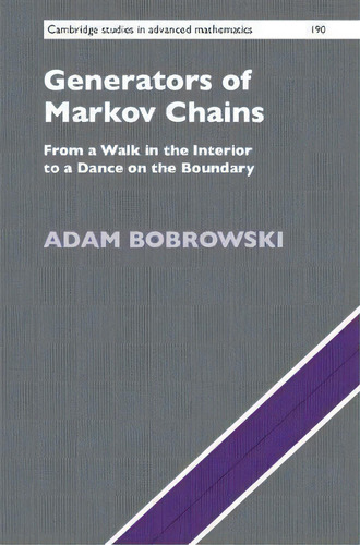Generators Of Markov Chains : From A Walk In The Interior To A Dance On The Boundary, De Adam Bobrowski. Editorial Cambridge University Press, Tapa Dura En Inglés