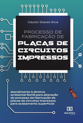 Processo De Fabricação De Placas De Circuitos Impressos, De Clayton Soares Silva. Editorial Editora Dialetica, Tapa Blanda En Portuguese