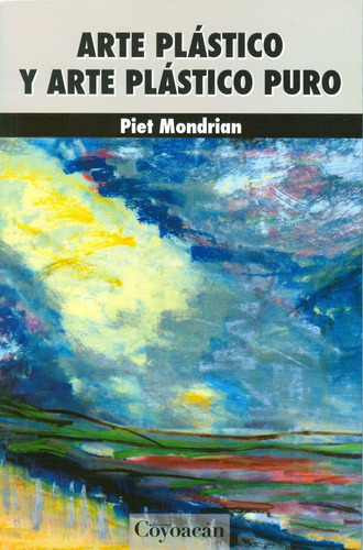 Arte Plástico Y Arte Plástico Puro, De Piet Mondrian. Editorial Coyoacan, Tapa Blanda En Español, 2015