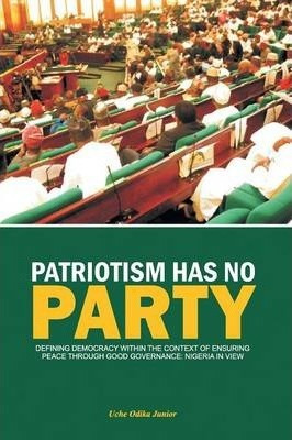 Libro Patriotism Has No Party - Uche Odika Junior