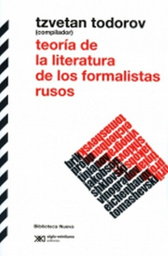 TEORÍA LITERARIA DE LOS FORMALISTAS RUSOS - TZVETAN TODOROV, de Tzvetan Todorov. Editorial Siglo XXI en español