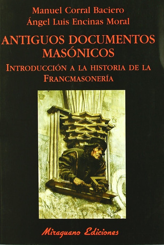 Antiguos Documentos Masónicos, De Manuel Corral Baciero / Angel Encias Moral., Vol. 0. Editorial Miraguano, Tapa Blanda En Español, 2009