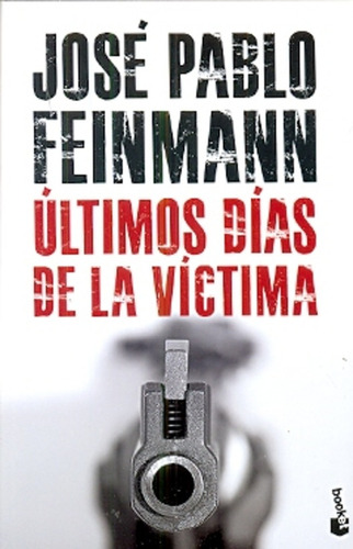 Ultimos dias de la victima, de Jose Pablo Feinmann. Editorial Booket en español