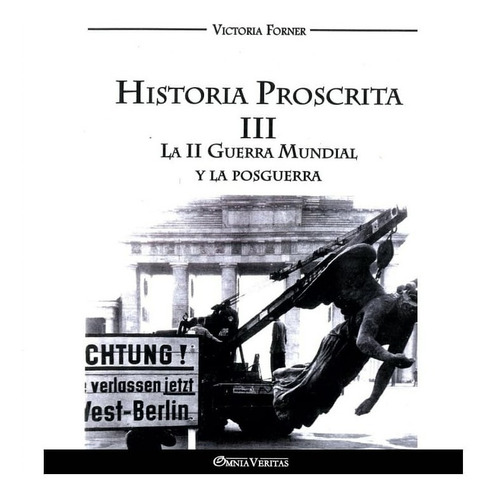 Historia Proscrita Iii: La Ii Guerra Mundial Y La Posguerra
