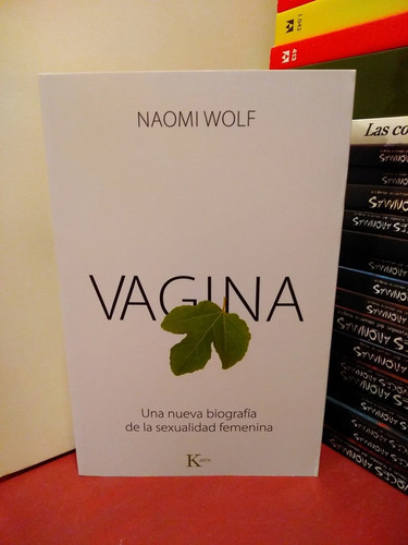 Vagina. Nueva Biografía De Sexualidad Femenina - Naomi Wolf