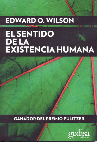 El sentido de la existencia Humana, de Wilson, Edward. Extención Científica Editorial Gedisa en español, 2016