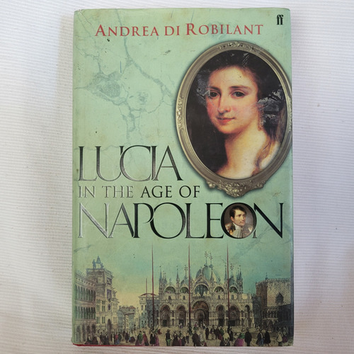 Lucia In The Age Of Napoleon Andrea Di Robilant Faber   