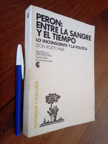 Perón Entre Sangre Y Tiempo Inconsciente Política Rozitchner