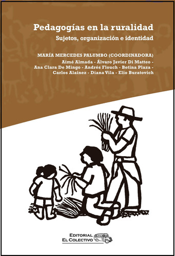 PEDAGOGIAS EN LA RURALIDAD - SUJETOS, ORGANIZACION E IDENTIDAD, de Maria Mercedes Palumbo. Editorial EL COLECTIVO, tapa blanda en español, 2022