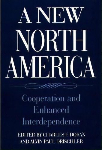 A New North America : Cooperation And Enhanced Interdependence, De Charles F. Doran. Editorial Abc-clio, Tapa Blanda En Inglés