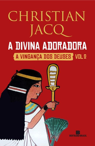 A divina adoradora (Vol. 2 A Vingança dos Deuses), de Jacq, Christian. Série A vingança dos deuses (2), vol. 2. Editora Bertrand Brasil Ltda., capa mole em português, 2015