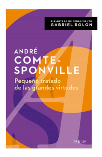 Pequeño Tratado De Las Grandes Virtudes - A. Comte-sponvill