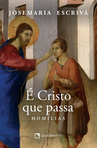 É Cristo que passa: Homilias, de Escrivá, Josemaria. Editorial Quadrante Editora, capa mole em português, 2022