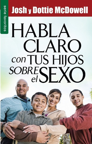 Habla Claro Con Tus Hijos Sobre El Sexo - Josh Mcdowell