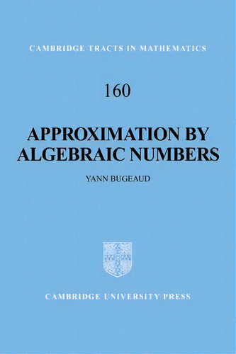 Approximation By Algebraic Numbers, De Yann Bugeaud. Editorial Cambridge University Press, Tapa Blanda En Inglés