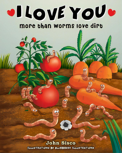 I Love You More Than Worms Love Dirt, De Sisco, John. Editorial Lightning Source Inc, Tapa Blanda En Inglés