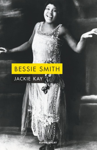 Libro: Bessie Smith. Kay, Jackie. Ediciones Alpha Decay S.a