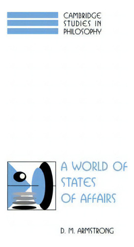 Cambridge Studies In Philosophy: A World Of States Of Affairs, De D. M. Armstrong. Cambridge Studies In Philosophy, Vol. 1. Editorial Cambridge University Press, Tapa Dura En Inglés