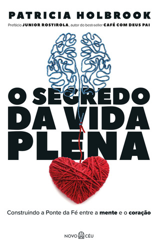 O Segredo Da Vida Plena: Construindo A Ponte Da Fé Entre A Mente E O Coração, De Patricia Holbrook. Editorial Novo Ceu, Capa Mole, Edição 1 Em Português, 2024