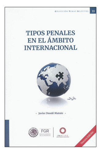 Tipos Penales En El Ámbito Internacional, De Javier Dondé Matute. Editorial Inacipe, Tapa Blanda, Edición 3ra En Español, 2024