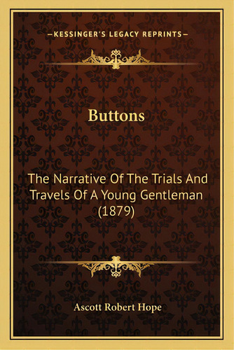 Buttons: The Narrative Of The Trials And Travels Of A Young Gentleman (1879), De Hope, Ascott Robert. Editorial Kessinger Pub Llc, Tapa Blanda En Inglés