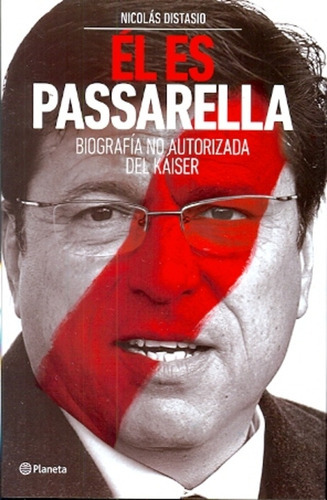 El Es Passarella **promo**: Biografia No Autorizada Del Kaiser, De Nicolas Distasio. Editorial Planeta, Tapa Blanda, Edición 1 En Español