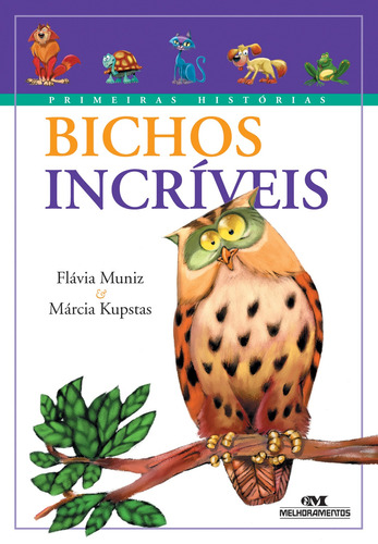 Bichos Incríveis, de Muniz, Flávia. Série Primeiras Histórias Editora Melhoramentos Ltda., capa mole em português, 2005
