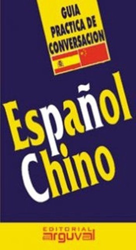 Español - Chino - Guia Practica De Conversacion - Ar, De Arguval. Editorial Arguval En Español