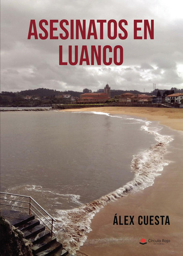 Asesinatos En Luanco: No aplica, de Cuesta , Alex.. Serie 1, vol. 1. Grupo Editorial Círculo Rojo SL, tapa pasta blanda, edición 1 en español, 2023