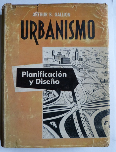 Urbanismo Planificacion Y Diseño. Arthur B. Gallion.