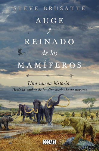 Libro: Auge Y Reinado De Los Mamiferos. Brusatte, Steve. Deb