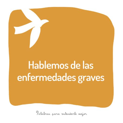 Hablemos De Las Enfermedades Graves: Un Libro Para Ayudar A