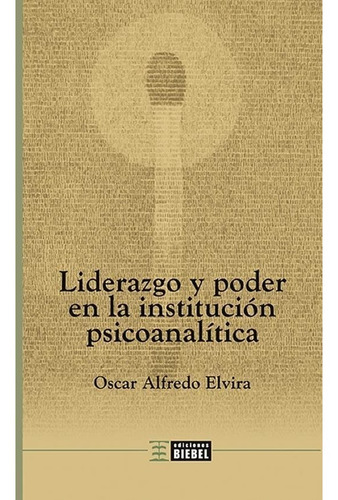 Liderazgo Y Poder En La Institucion Psicoanalitica - Elvira