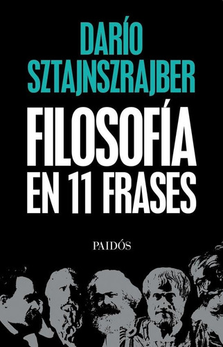 Filosofía En 11 Frases, De Darío Sztajnszrajber. Editorial Paidós, Tapa Blanda En Español, 2018