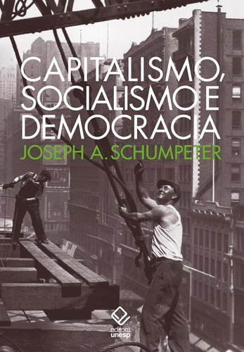 Capitalismo, socialismo e democracia, de Schumpeter, Joséph A.. Fundação Editora da Unesp, capa mole em português, 2017