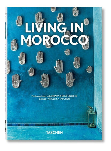 Living In Morocco. 40th Ed., De Stoeltie, Barbara & René. Editorial Taschen, Tapa Dura En Español