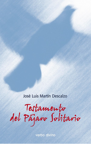 Testamento Del Pájaro Solitario - José Luis Martín Descalzo