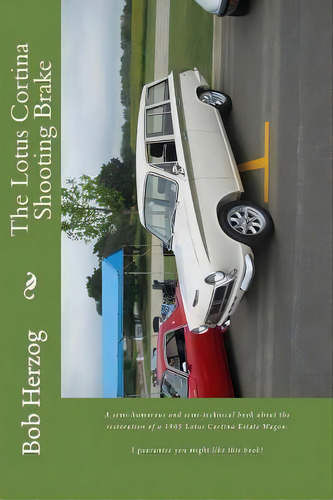 The Lotus Cortina Shooting Brake, De Bob Herzog. Editorial Createspace Independent Publishing Platform, Tapa Blanda En Inglés