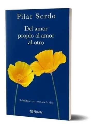 De Amor Propio Al Amor Al Otro - Pilar Sordo - Libro Planeta