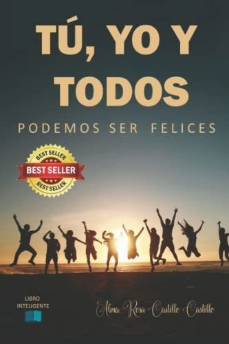 Tu, Yo Y Todos Podemos Ser Felices - Castillo..., De Castillo Castillo, Alma  Rosa. Editorial Independently Published En Español