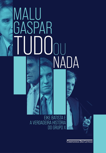 Tudo ou nada: Eike Batista e a verdadeira história do grupo X, de Gaspar, Malu. Editora Schwarcz SA, capa mole em português, 2022