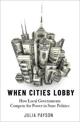 Libro When Cities Lobby : How Local Governments Compete F...