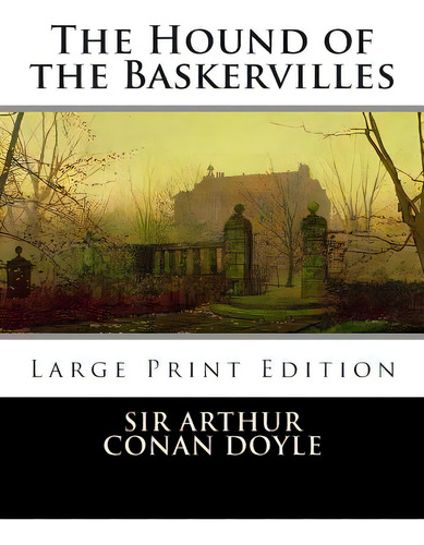 The Hound Of The Baskervilles: Large Print, De Doyle, Arthur An. Editorial Createspace, Tapa Blanda En Inglés