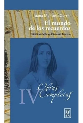 Mundo De Los Recuerdos El Obras Completas Iv - Gorriti Juana