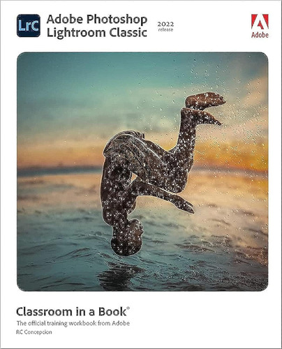 Adobe Photoshop Lightroom Classic Classroom In A Book (2022 