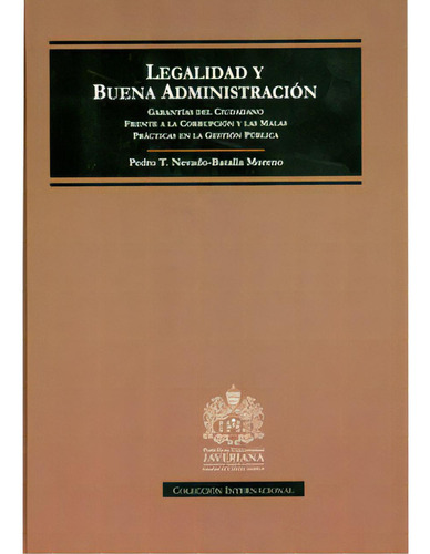 Legalidad Y Buena Administración. Garantía Del Ciudadano, De Pedro T. Nevado-batalla Moreno. Serie 9587163087, Vol. 1. Editorial U. Javeriana, Tapa Blanda, Edición 2009 En Español, 2009