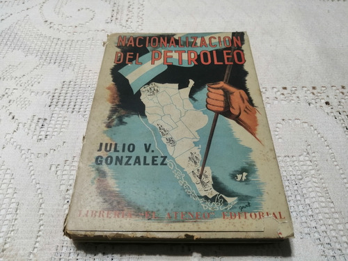 Nacionalizacion Del Petroleo Julio Gonzalez Ateneo