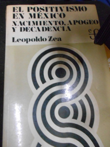El Positivismo En México Nacimiento, Apogeo Y Decadencia. 