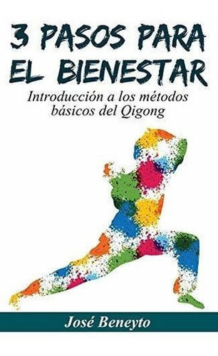 3 Pasos Para El Bienestar Introduccion A Los Metodo, de Beneyto, J. Editorial CreateSpace Independent Publishing Platform en español