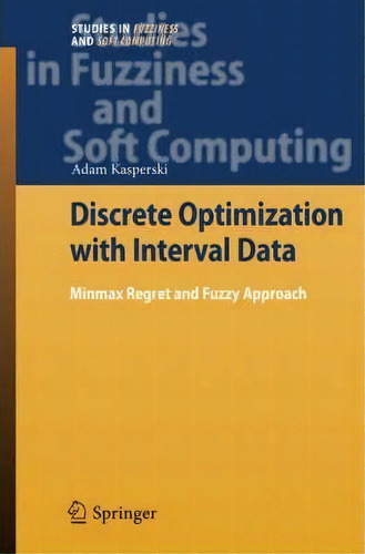 Discrete Optimization With Interval Data, De Adam Kasperski. Editorial Springer Verlag Berlin Heidelberg Gmbh Co Kg, Tapa Dura En Inglés